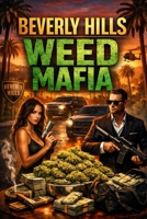 Beverly Hills Weed Mafia: A True Crime Story of Power, Betrayal, and Survival B0GWXPNJ7F Book Cover