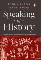 Speaking of History: Conversations about India's Past and Present 9383968478 Book Cover