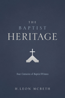 The Baptist Heritage: Four Centuries of Baptist Witness 1462747701 Book Cover