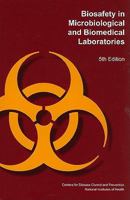 Biosafety in Microbiological and Biomedical Laboratories 0160850428 Book Cover