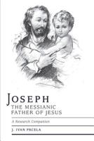 Joseph the Messianic Father of Jesus: A Research Companion 1460233670 Book Cover