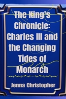 The King's Chronicle: Charles III and the Changing Tides of Monarchy B0C6NZHXZ2 Book Cover