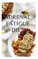 ADRENAL FATIGUE DIET: The Guide To Recipes To Help Fight Fatigue,Balance Hormones And Lose Weight B08JF29RGQ Book Cover
