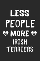 Less People More Irish Terriers: Lined Journal, 120 Pages, 6 x 9, Funny Irish Terrier Gift Idea, Black Matte Finish (Less People More Irish Terriers Journal) 167343309X Book Cover