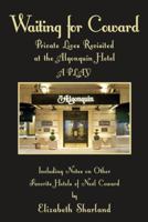 Waiting for Coward: Private Lives Revisited at the Algonquin Hotel 1491722207 Book Cover