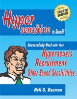 Hypersensitive to Sound?: Successfully Deal with Your Hyperacusis, Recruitment & Other Sound Sensitivities 1935939238 Book Cover