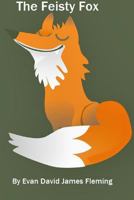 The Feisty Fox: The Fox Who Didn't Want To Be In A Story All Of Her Own! 1388887886 Book Cover