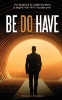 BE Do Have The Blueprint to Achieving More: It Begins with Who You Become B0CNQK2GK7 Book Cover