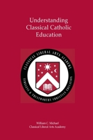 Understanding Classical Catholic Education 1716878179 Book Cover