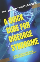 A Quick Cure for Digeorge Syndrome: Cure for Digeorge Syndrome Made Easy B0BTRQSRP9 Book Cover