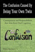 The Confusion Caused by Being Your Own Twin 1519397291 Book Cover