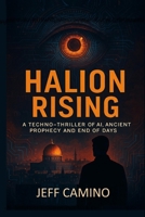 HALION Rising: A Techno-Thriller of AI, Ancient Prophecy, and End of Days (The HALION Prophecy Series) B0FQ5KLMQ7 Book Cover