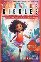 Glow Up Giggles: un manuale esilarante per l'abilità della pubertà (per ragazze 7-12): Navigare tra crescita e maturità con risate, amore e un pizzico ... GUIDE BOOK FOR GIRLS) (Italian Edition) B0CQ2SL88B Book Cover