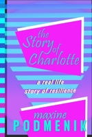 The Story of Charlotte: A Real Life Story of Resilience B0CRGRQ9SR Book Cover