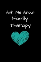 Ask Me About Family Therapy: Family Therapist Appreciation Gift :  Dot Grid 120 Pages 1650297890 Book Cover