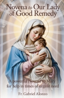 NOVENA TO OUR LADY OF GOOD REMEDY: A Powerful Novena to Mary for Help in Times of Urgent Need. B0FTB2B7FV Book Cover