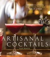 Artisanal Cocktails: Drinks Inspired by the Seasons from the Bar at Cyrus 1580089216 Book Cover