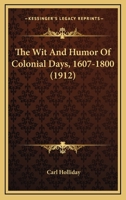 The Wit and Humor of Colonial Days: 1607-1800 1013688007 Book Cover