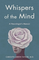 Whispers of the Mind: A Neurologist's Memoir 1647429366 Book Cover