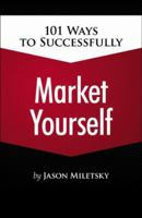 101 Ways to Successfully Market Yourself 143545510X Book Cover