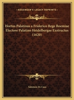 Hortus Palatinus a Friderico Rege Boemiae Electore Palatino Heidelbergae Exstructus (1620) 1104868105 Book Cover