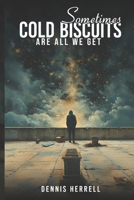 Sometimes Cold Biscuits are all we get B0DPQW8MDZ Book Cover