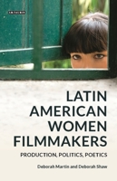 Latin American Women Filmmakers: Production, Politics, Poetics 1350244252 Book Cover