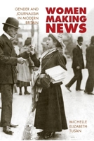 Women Making News: Gender and Journalism in Modern Britain (The History of Communication) (History of Communication) 025203015X Book Cover