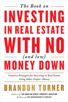 The Book on Investing in Real Estate with No (and Low) Money Down: Real Life Strategies for Investing in Real Estate Using Other People's Money 0990711714 Book Cover
