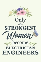 Only The Strongest Women Become Electrician Engineers: Notebook | Diary | Composition | 6x9 | 120 Pages | Cream Paper | Blank Lined Journal Gifts For ... You Gifts For Female Electrician Engineer 1650770944 Book Cover