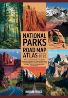 National Parks Road Map Atlas 2025: Your Comprehensive Guide to Exploring America's Natural Wonders – Detailed Maps, Scenic Routes, and Insider Tips for Unforgettable Adventures B0F13XPL9V Book Cover