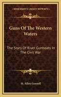 Guns Of The Western Waters: The Story Of River Gunboats In The Civil War 116313712X Book Cover