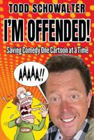 I'M OFFENDED!: Saving Comedy One Cartoon at a Time. B0FFMP4BY9 Book Cover
