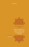 Ethics and Politics in Tagore, Coetzee and Certain Scenes of Teaching 0199486697 Book Cover