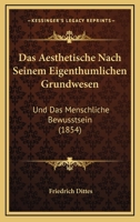 Das Aesthetische Nach Seinem Eigenthumlichen Grundwesen: Und Das Menschliche Bewusstsein (1854) 1160849927 Book Cover