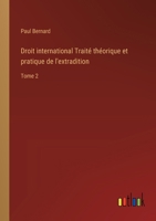 Droit international Traité théorique et pratique de l'extradition: Tome 2 3385006988 Book Cover