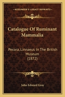 Catalogue Of Ruminant Mammalia: Pecora, Linnaeus In The British Museum 1164597922 Book Cover