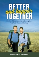 Better and Happier Together: Stories of Epic Adventures During Our First Forty Years of Marriage B0CN1PDB6V Book Cover