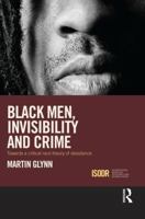 Black Men, Invisibility and Crime: Towards a Critical Race Theory of Desistance 1138933678 Book Cover