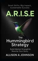 A.R.I.S.E: The Hummingbird Strategy for Mental Strength & Sustainable Success B0F3XVDM6X Book Cover