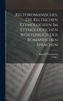 Keltoromanisches. Die Keltischen Etymologieen Im Etymologischen W�rterbuch Der Romanischen Sprachen 1016331495 Book Cover