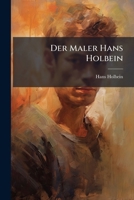 Der Maler Hans Holbein: Mit 16 Illustrationen 1248936396 Book Cover