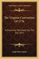 The Virginia Convention Of 1776: A Discourse Delivered July The 3rd, 1855 1163769037 Book Cover