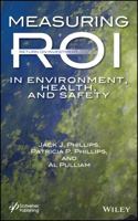 Measuring Roi in Environment, Health, and Safety: A Guide to Evaluating Ehs Programs, with Cases Studies 1118639782 Book Cover