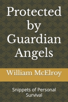Protected by Guardian Angels: Snippets of Personal Survival (Author's Story Book Series) 1720161046 Book Cover