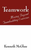 Teamwork: Moving Beyond Teambuilding Exercises 1432715801 Book Cover