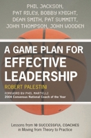 A Game Plan for Effective Leadership: Lessons from 10 Successful Coaches in Moving Theory to Practice 1578868149 Book Cover