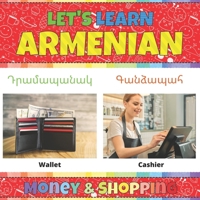 Let's Learn Armenian: Money & Shopping: Armenian Picture Words Book With English Translation. Teaching Armenian Vocabulary for Kids. My First Book of ... Armenian Language For Children and Beginners B08YQQTXCF Book Cover