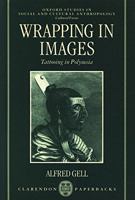Wrapping in Images: Tattooing in Polynesia (Oxford Studies in Social and Cultural Anthropology) 0198280904 Book Cover