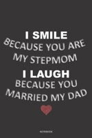 I SMILE BECAUSE YOU ARE MY STEPMOM I LAUGH BECAUSE YOU MARRIED MY DAD Notebook: A 6x9 College Ruled Lined Journal Funny Gag Appreciation Gift for Stepmother 1692794809 Book Cover